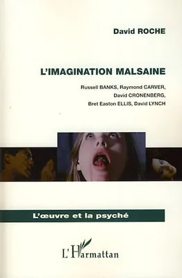 L'imagination malsaine, Russell Banks, Raymond Carver, David Cronenberg, Bret Easton Ellis, David Lynch