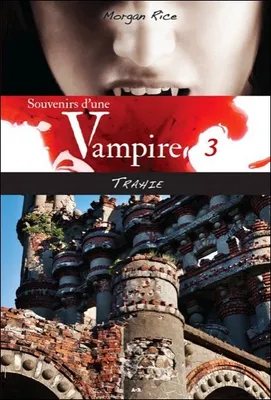 3, Souvenirs d'une Vampire - T3 : Trahie