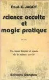 Science occulte et magie pratique. Un exposé limpide et précis de la science secrète