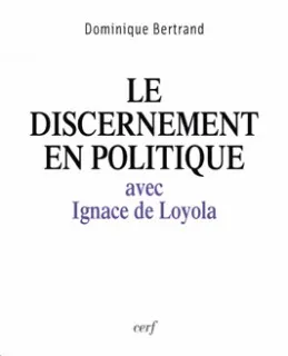 LE DISCERNEMENT EN POLITIQUE, avec Ignace de Loyola
