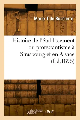 Histoire de l'établissement du protestantisme à Strasbourg et en Alsace