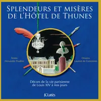 Splendeurs et misères de l'Hôtel de Thunes, décors de la vie parisienne de Louis XIV à nos jours