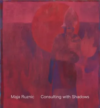 Maja Ruznic: Consulting with Shadows /anglais