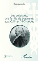 Les de Jussieu, une famille de botanistes aux XVIII° et XIX° siècles