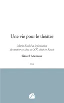 Une vie pour le théâtre, Maria Knöbel et la formation du metteur en scène au XXe siècle en Russie