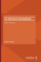 LE DISCOURS TRIOMPHANT, MANUEL DE RHÉTORIQUE