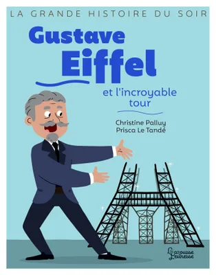 La grande histoire du soir, Gustave Eiffel et l'incroyable tour