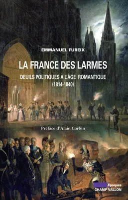 La France des larmes, Deuils politiques à l'âge romantique (1814-1840)