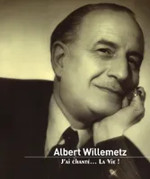 Albert Willemetz, J'ai chanté... La Vie !