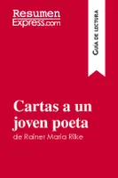 Cartas a un joven poeta de Rainer Maria Rilke (Guía de lectura), Resumen y análisis completo