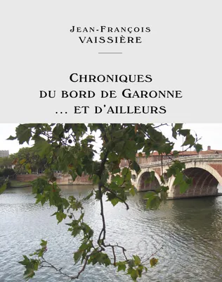 Chroniques du bord de Garonne, Et d'ailleurs