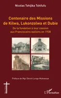 Centenaire des Missions de Kilwa, Lukonzolwa et Dubie, De la fondation à leur cession aux Franciscains wallons en 1938