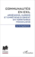 Communautés en exil, Arméniens, Kurdes et Chrétiens d'Orient en territoires franciliens