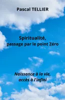 Spiritualité, passage par le point zéro, Naissance à la vie, accès à l'infini