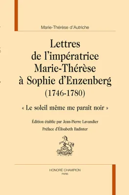 LETTRES DE L'IMPÉRATRICE MARIE-THÉRÈSE À SOPHIE D'ENZENBERG (1746-1780), 