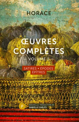 1, OEuvres complètes, volume I, Satires, Épodes, Épitres