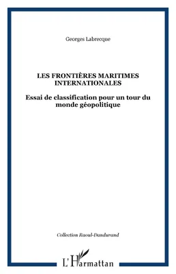 Les Frontières Maritimes Internationales, Essai de classification pour un tour du monde géopolitique