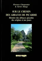 Sur le Chemin des Abbayes de Picardie, Histoire des Abbayes Picardes des origines à nos jours