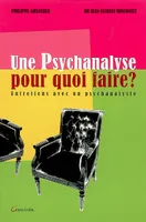 Une psychanalyse pour quoi faire ? - entretiens avec un psychanalyste, entretiens avec un psychanalyste