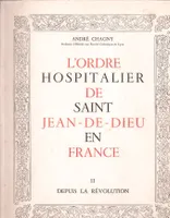 L'ordre hospitalier de Saint Jean-de-Dieu en France tome 2 depuis la révolution