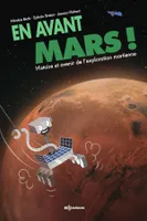 En avant Mars !, Histoire et avenir de l'exploration martienne