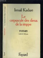 Le Crépuscule des dieux de la steppe [Paperback] Kadare, Ismail