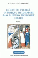 Le souci de l'Au-delà : la pratique testamentaire dans la région toulousaine (1300-1450), (en 2 tomes)