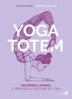 Yoga totem - Incarner l'animal à travers la posture de yoga