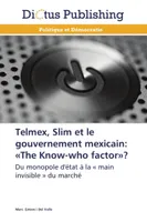 Telmex, slim et le gouvernement mexicain: «the know-who factor»?