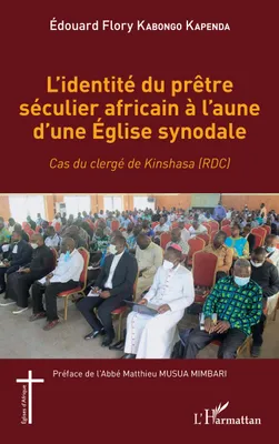 L'identité du prêtre séculier africain à l'aune d'une Église synodale, Cas du clergé de kinshasa, rdc