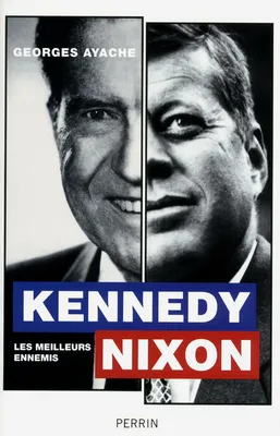 Kennedy / Nixon, les meilleurs ennemis