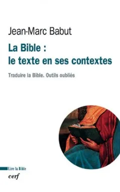 La Bible : le texte en ses contextes, le texte en ses contextes