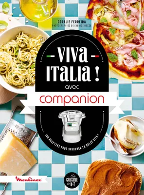 Viva Italia ! avec Companion, 100 recettes pour savourer la dolce vita !