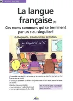 La langue française (1) Ces noms communs qui se terminent par un s au singulier!
