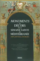 Monuments et décors de la Semaine Sainte en Méditerranée, Arts, rituels, liturgies