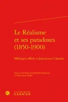 Le réalisme et ses paradoxes, 1850-1900, Mélanges offerts à jean-louis cabanès