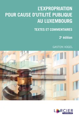 L'expropriation pour cause d'utilité publique au Luxembourg, Textes et commentaires