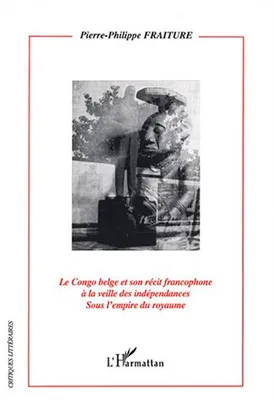 Le Congo Belge et son récit francophone à la veille des indépendances, Sous l'empire du royaume
