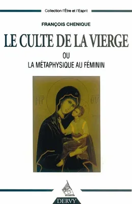 Le Culte de la Vierge - Ou la métaphysique au féminin