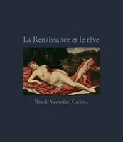 Rêver à la Renaissance / exposition, Paris, Musée du Luxembourg, du 7 octobre 2013 au 26 janvier 201, Bosch, Véronèse, Greco