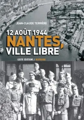 12 août 1944, Nantes, ville libre - Gilbert Grangeat, commandant FFI de la place, ses écrits mémoires, Gilbert Grangeat, commandant FFI de la place, ses écrits mémoires