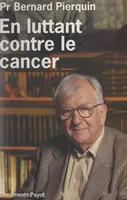 En luttant contre le cancer, 80 ans aux services des cancéreux, 1910-1990
