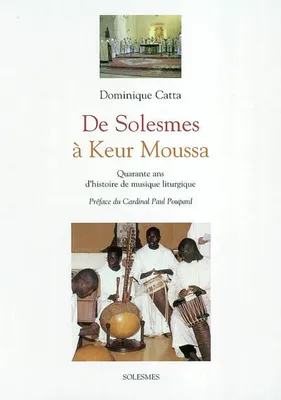 Solesmes a Keur Moussa, quarante ans d'histoire de musique liturgique, 1963-2003