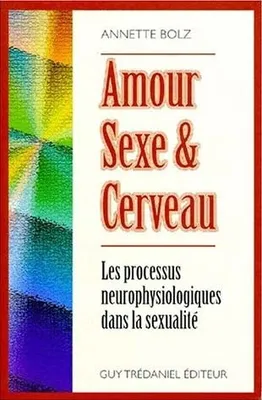 Amour, sexe et cerveau - Les processus neurophysiologiques dans la sexualité, les processus neurophysiologiques dans la sexualité