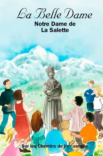 LA BELLE DAME NOTRE DAME DE LA SALETTE- Sur les Chemins de l'Evangile, Notre-Dame de la Salette Dominique Bach