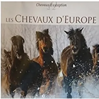 Collection Chevaux d'exception LES CHEVAUX D' EUROPE