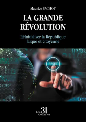La grande révolution - Réinitialiser la République laïque et citoyenne