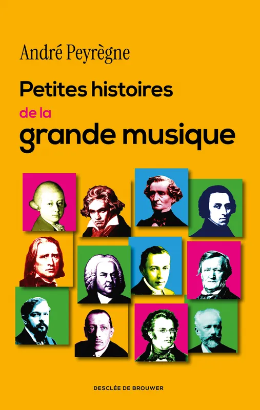 Livres Livres Musiques Méthodes et partitions Petites histoires de la grande musique, 100 récits insolites André Peyrègne