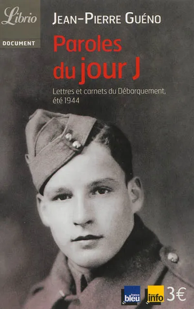 Livres Sciences Humaines et Sociales Actualités Paroles du jour J, Lettres et carnets du Débarquement, été 1944 Jean-Pierre Guéno