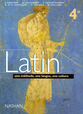 Latin 4e - une methode, une langue, une culture - programme 1997, une méthode, une langue, une culture...